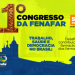 11º Congresso Nacional da Fenafar: Trabalho, Saúde e Democracia no Brasil